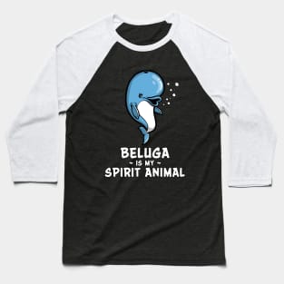 Beluga Whale Is My Spirit Animal Funny Kawaii Baseball T-Shirt